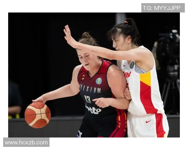 中国女篮与比利时女篮世界杯精彩对决展现巾帼风采与竞技精神 中国女篮与比利时女篮世界杯精彩对决展现巾帼风采与竞技精神